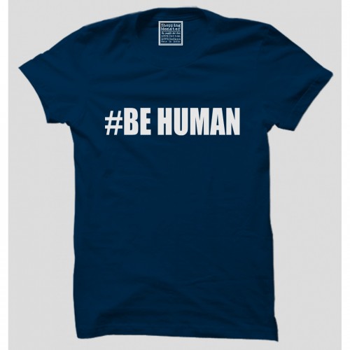 Design Of The Week ( Be Human With Single Color )100% Cotton Half Sleeve Desi Round Neck T-Shirt