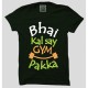 Design Of The Week ( Bhai Kal Se GYM Pakka )100% Cotton Half Sleeve Desi Round Neck T-Shirt