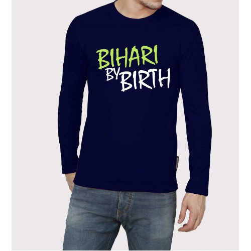 Bihari By Birth Full Sleeve 100% Cotton Round Neck T shirt