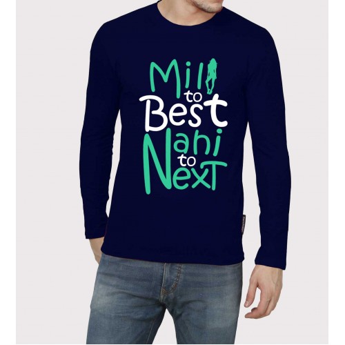 Mili To Best Nai To Next Full Sleeve 100% Cotton Round Neck T shirt