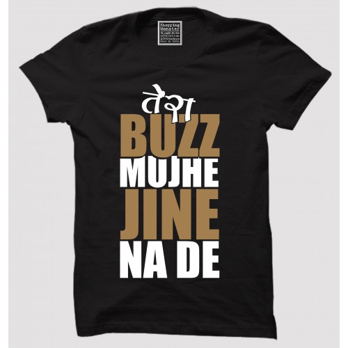 Tera Buzz Mujhe Jine Na De 100% Cotton Half Sleeve Desi Round Neck T-Shirt