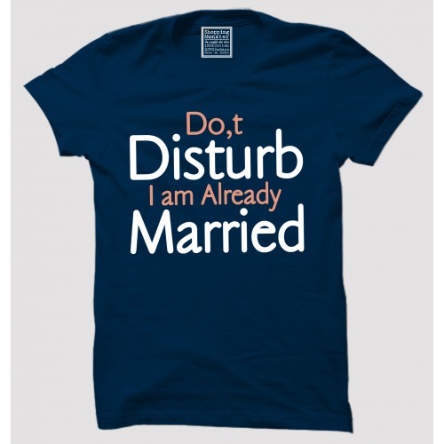 Do Not Disturb I Am Married 100% Cotton Half Sleeve Desi Round Neck T-Shirt