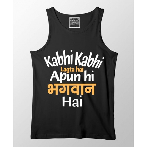 Kabhi Kabhi Lagta Hai Apun Hi Bhagwan Hai 100% Cotton Desi Stretchable Tank Top