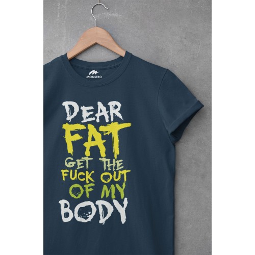 Dear Fat Get The F*ck Out Of My Body  T Shirt