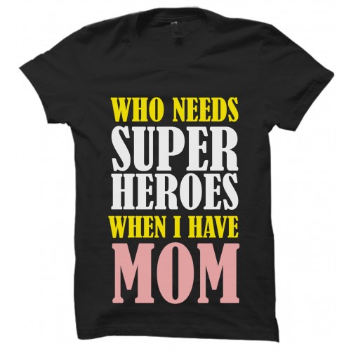 Who Need Super Mom Round Neck Pure Cotton T Shirts