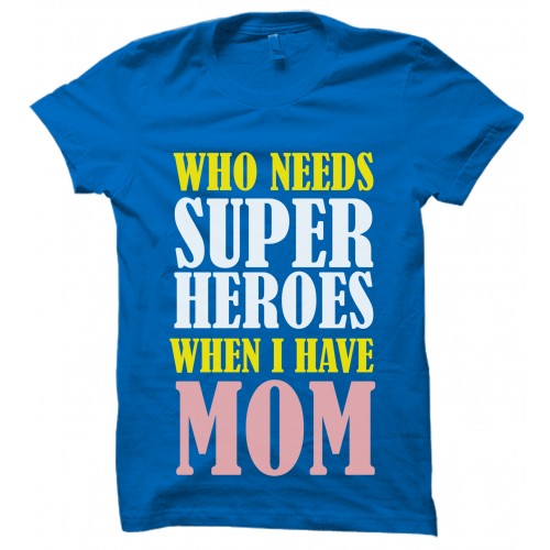 Who Need Super Mom Round Neck Pure Cotton T Shirts