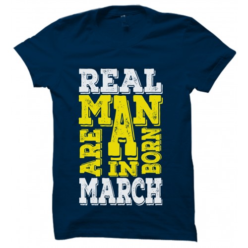 Real Men  Are Born In March Round Neck T-Shirt.. 