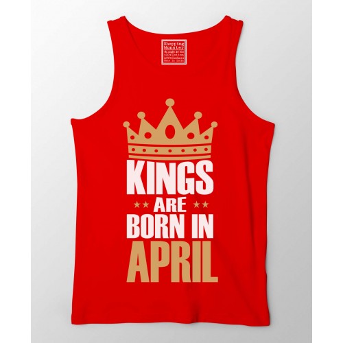 Kings Are Born In April 100% Cotton Stretchable Birthday Month Tank Top/Vest